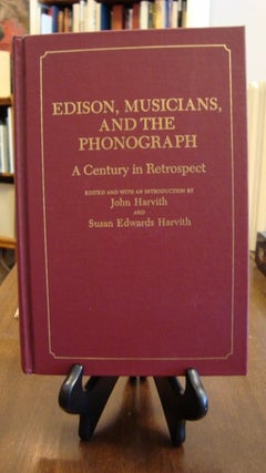 Item #40953 EDISON, MUSICIANS, AND THE PHONOGRAPH: A CENTURY IN RETROSPECT;. John Harvith