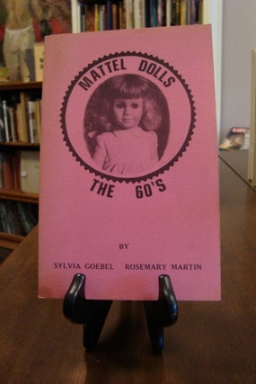 Item #41412 MATTEL DOLLS: THE 60'S;. Sylvia Goebel, Rosemary Martin