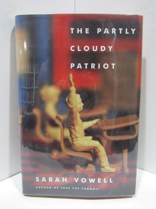 Item #44102 PARTLY (THE) CLOUDY PATRIOT;. Sarah Vowell