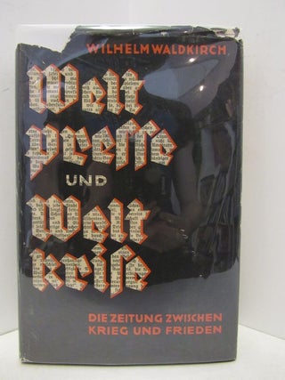 WELTPRESSE UND WELTKRISE: DIE ZEITUNG ZWISCHEN KRIEG UND FRIEDEN. Wilhelm Waldkirch.