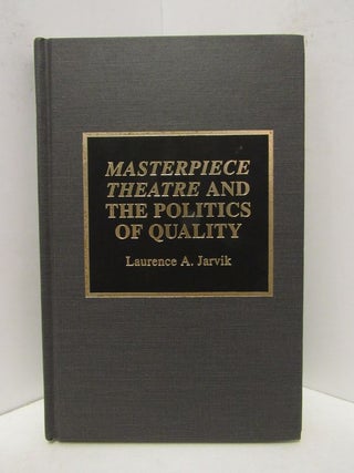 Item #44303 MASTERPIECE THEATRE AND THE POLITICS OF QUALITY;. Laurence A. Jarvik