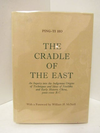 Item #44739 CRADLE (THE) OF THE EAST;. Ping-Ti Ho