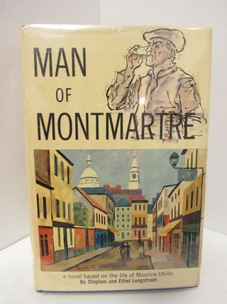 Item #44778 MAN OF MONTMARTRE;. Stepen Longstreet, Ethel