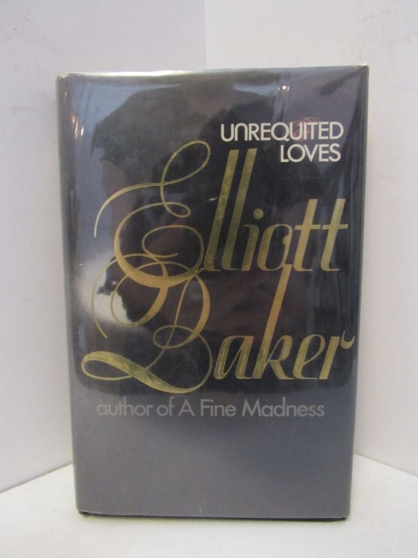 Item #45380 UNREQUITED LOVES;. Elliott Baker.