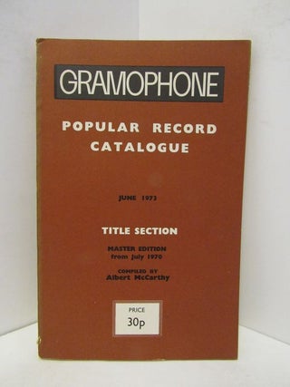 Item #45395 GRAMOPHONE POPULAR RECORD CATALOGUE JUNE 1973 TITLE SELECTION;. Albert McCarthy