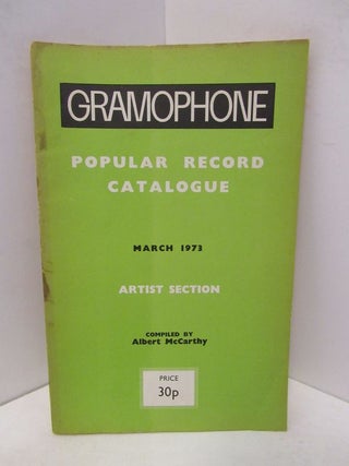 Item #45396 GRAMOPHONE POPULAR RECORD CATALOGUE MARCH 1973 ARTIST SELECTION;. Albert McCarthy