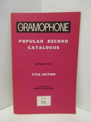 Item #45400 GRAMOPHONE POPULAR RECORD CATALOGUE SEPTEMBER 1973 TITLE SELECTION;. Albert McCarthy