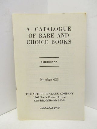 Item #45426 CATALOGUE OF RARE AND CHOICE BOOKS, A ; AMERICANA NUMBER 633;. Unknown