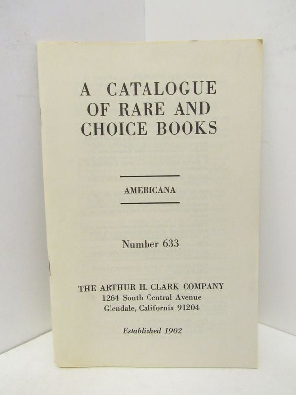 Item #45426 CATALOGUE OF RARE AND CHOICE BOOKS, A ; AMERICANA NUMBER 633;. Unknown.