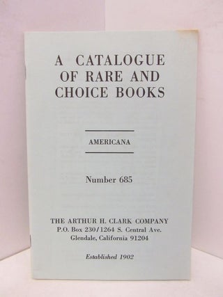 Item #45427 CATALOGUE OF RARE AND CHOICE BOOKS, A; AMERICANA NUMBER 685;. Unknown