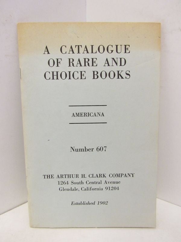 Item #45428 CATALOGUE OF RARE AND CHOICE BOOKS, A; AMERICANA NUMBER 607;. Unknown.