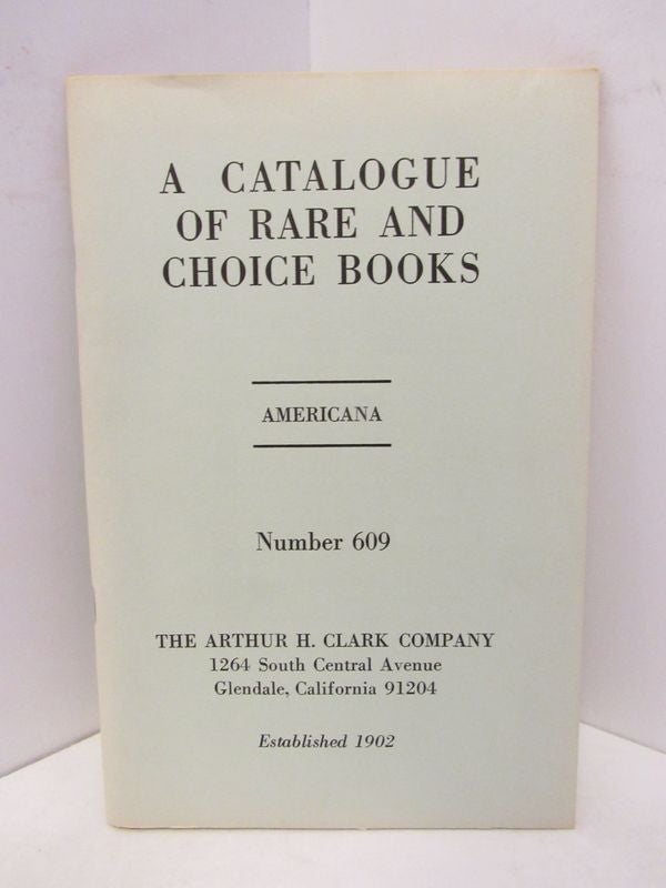 Item #45429 CATALOGUE OF RARE AND CHOICE BOOKS, A ; AMERICANA NUMBER 609;. Unknown.