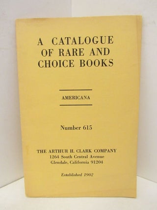 Item #45431 CATALOGUE OF RARE AND CHOICE BOOKS, A ; AMERICANA NUMBER 615;. Unknown