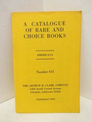 Item #45434 CATALOGUE OF RARE AND CHOICE BOOKS, A ; AMERICANA NUMBER 631;. Unknown