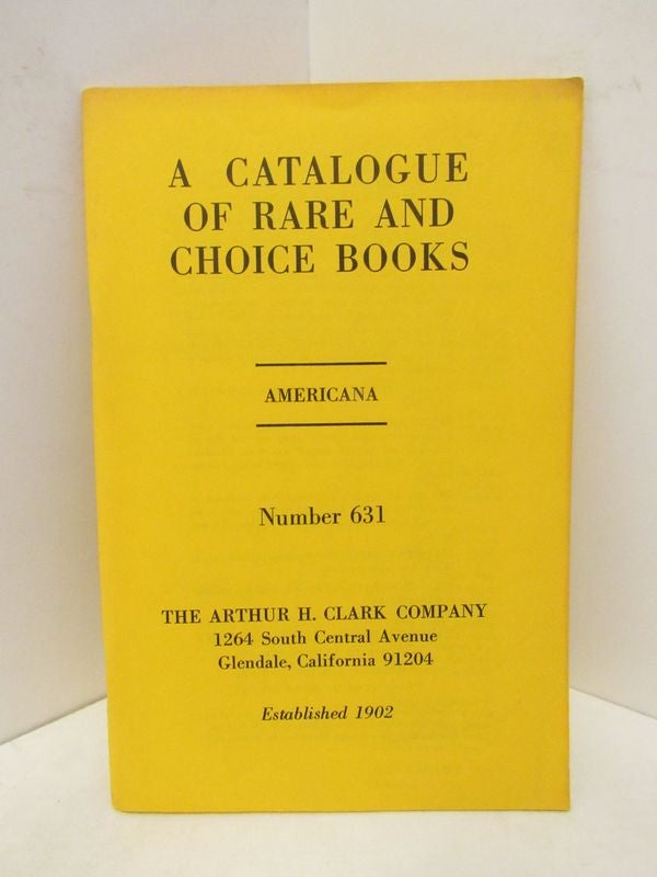 Item #45434 CATALOGUE OF RARE AND CHOICE BOOKS, A ; AMERICANA NUMBER 631;. Unknown.