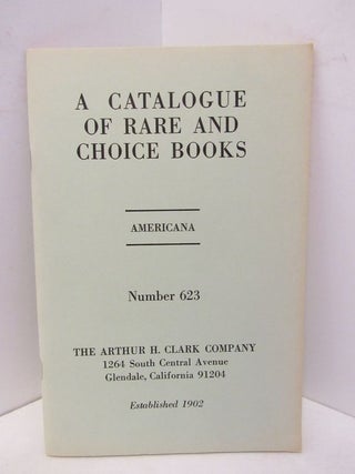 Item #45435 CATALOGUE OF RARE AND CHOICE BOOKS, A; AMERICANA NUMBER 623;. Unknown