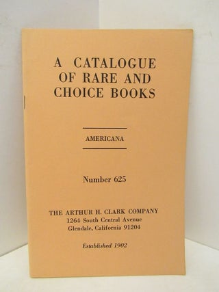 Item #45436 CATALOGUE OF RARE AND CHOICE BOOKS, A; AMERICANA NUMBER 625;. Unknown