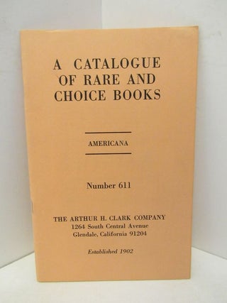 Item #45437 CATALOGUE OF RARE AND CHOICE BOOKS, A ; AMERICANA NUMBER 611;. Unknown