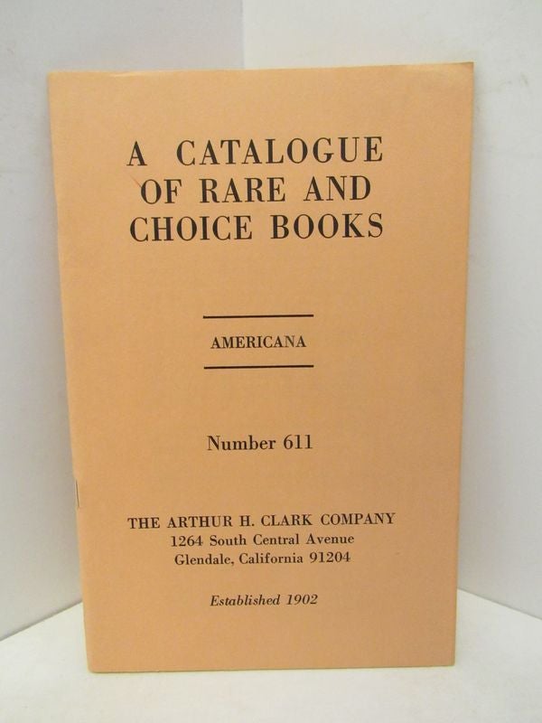 Item #45437 CATALOGUE OF RARE AND CHOICE BOOKS, A ; AMERICANA NUMBER 611;. Unknown.