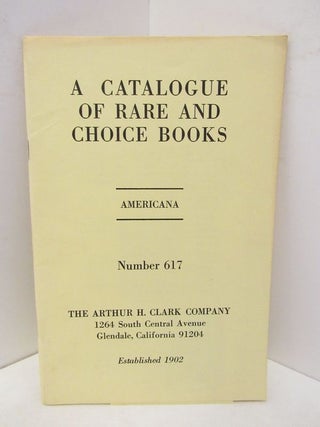 Item #45441 CATALOGUE OF RARE AND CHOICE BOOKS, A ; AMERICANA NUMBER 617;. Unknown