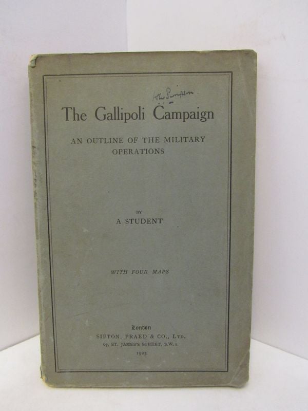 Item #45488 GALLIPOLI CAMPAIGN, THE: AN OUTLINE OF THE MILITARY OPERATIONS;. A Student.