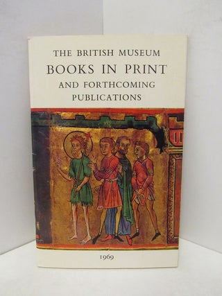Item #45503 BRITISH MUSEUM BOOKS IN PRINT AND FORTHCOMING PUBLICATIONS;. Unknown
