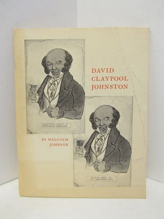 Item #45504 DAVID CLAYPOOL JOHNSON: AMERICAN GRAPHIC HUMORIST, 1798 - 1865;. Malcolm Johnson