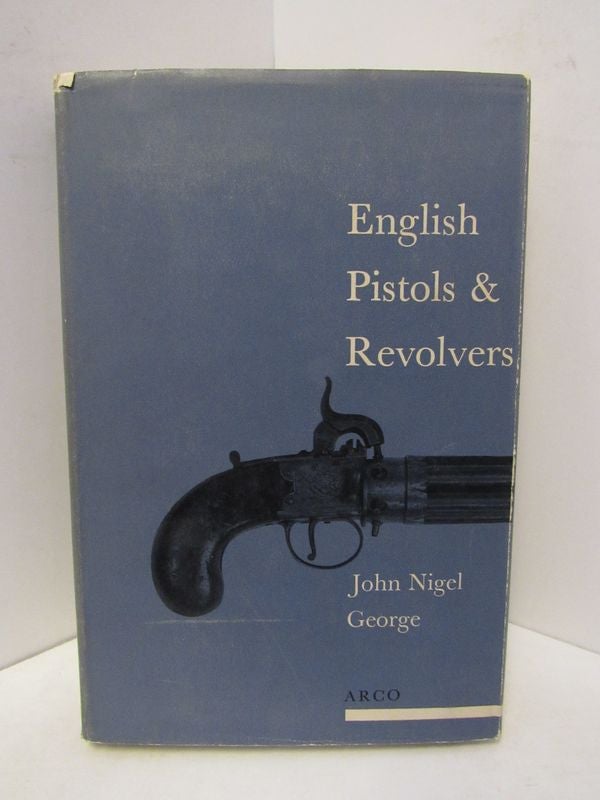Item #45646 ENGLISH PISTOLS & REVOLVERS;. John Nigel George.