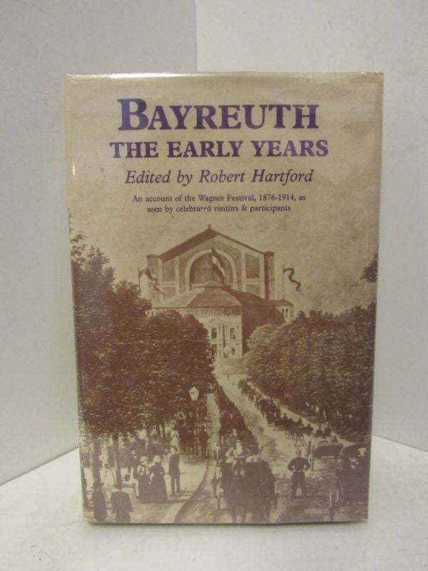 Item #46002 BAYREUTH: THE EARLY YEARS;. Robert Hartford.