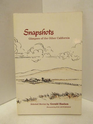 Item #46030 SNAPSHOTS: GLIMPSES OF THE OTHER CALIFORNIA;. Gerald Haslam