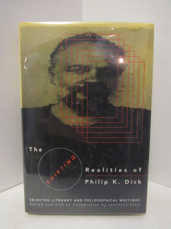 Item #46090 SHIFTING (THE) REALITITES OF PHILIP K. DICK;. Lawrence Sutin.