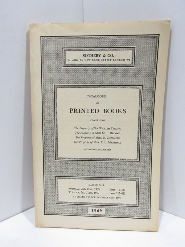 Item #46183 CATALOGUE OF PRINTED BOOKS; COMPRISING PROPERTY OF SIR WILLIAM TEELING, MISS M.F. BROOME, MRS. D. CHALMERS, MRS. E.L. MARSHALL, ET AL;. Unknown.