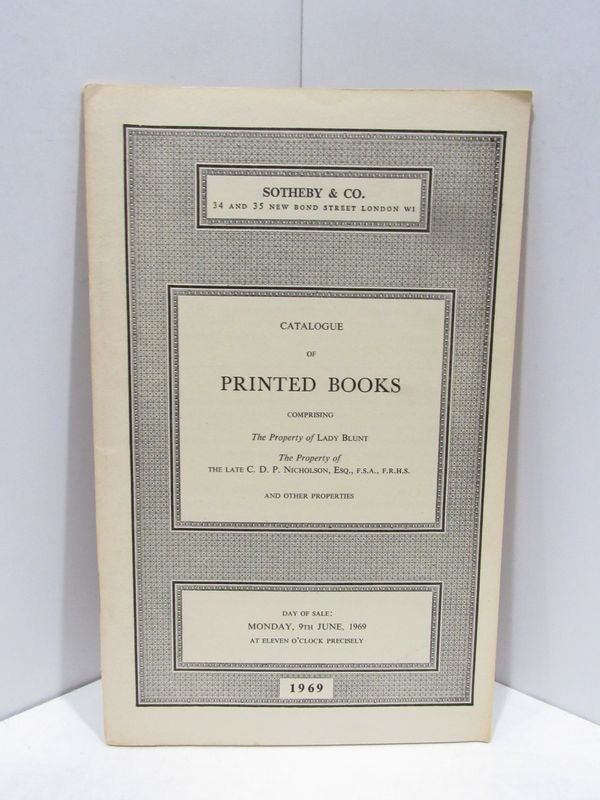 Item #46184 CATALOGUE OF PRINTED BOOKS; COMPRISING THE PROPERTY OF LADY BLUNT, C.D.P. NICHOLSON, ESQ., ET AL;. Unknown.