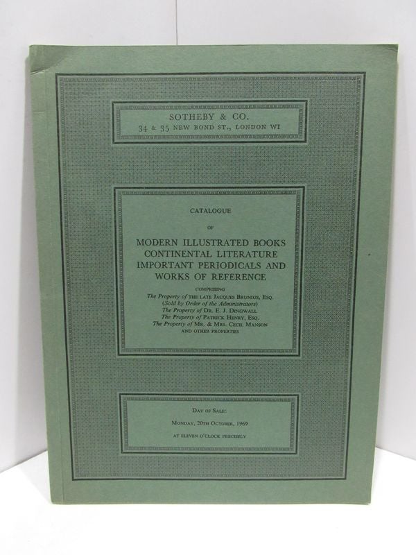 Item #46187 MODERN ILLUSTRATED BOOKS, CONTINENTAL LITERATURE, IMPORTANT PERIODICALS AND WORKS OF REFERENCE; COMPRISING PROPERTY OF JACQUES BRUNIUS, ESQ., DRE. E.J. DINGWALL, PATRICK HENRY, ESQ., MR. & MRS. CECI. MANSON, ET. AL.;. Unknown.