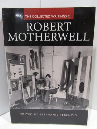 Item #46204 COLLECTED (THE) WRITINGS OF ROBERT MOTHERWELL;. Stephanie Terenzio