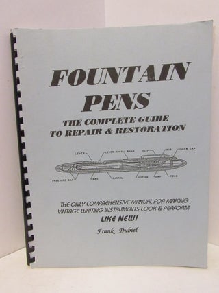 Item #46448 FOUNTAIN PENS: THE COMPLETE GUIDE TO REPAIR & RESTORATION;. Frank Dubiel