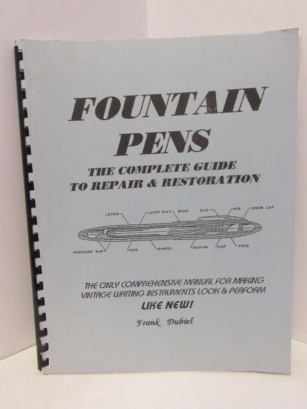 Item #46448 FOUNTAIN PENS: THE COMPLETE GUIDE TO REPAIR & RESTORATION;. Frank Dubiel.