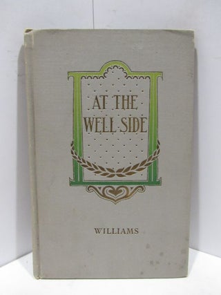 Item #46570 AT THE WELL-SIDE;. Meade C. Williams
