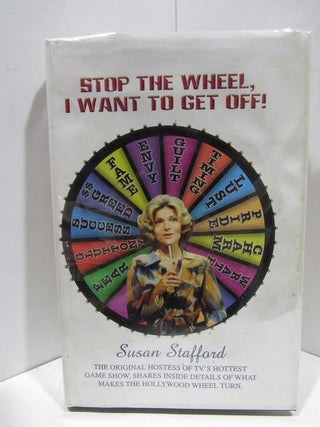 Item #46590 STOP THE WHEEL I WANT TO GET OFF;. Susan Stafford