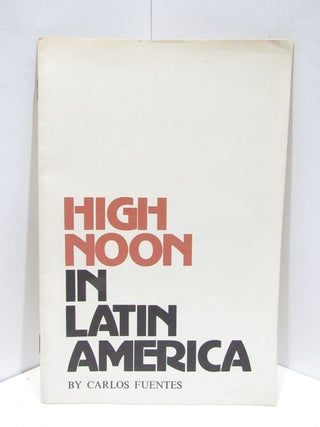 Item #46644 HIGH NOON IN LATIN AMERICA;. Carlos Fuentes