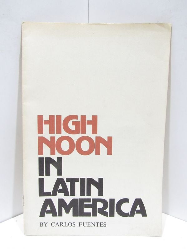 Item #46644 HIGH NOON IN LATIN AMERICA;. Carlos Fuentes.