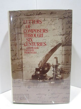 LETTERS OF COMPOSERS THROUGH SIX CENTURIES. Piero Weiss.