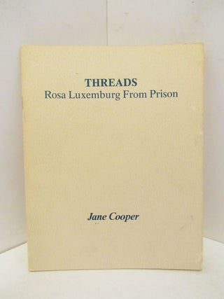 Item #46685 THREADS: ROSA LUXEMBURG FROM PRISON;. Jane Cooper