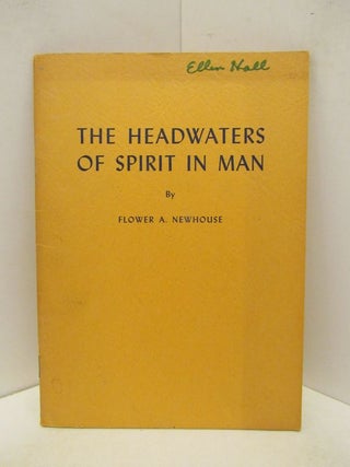 Item #46805 HEADWATERS (THE) OF SPIRIT IN MAN;. Flower A. Newhouse