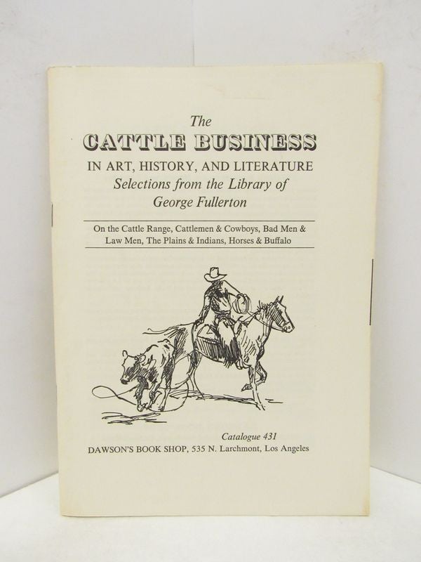 Item #46866 CATTLE BUSINESS IN ART, HISTORY, AND LITERATURE, THE; SELECTIONS FROM THE LIBRARY OF GEORGE FULLERTON;. George Fullerton.