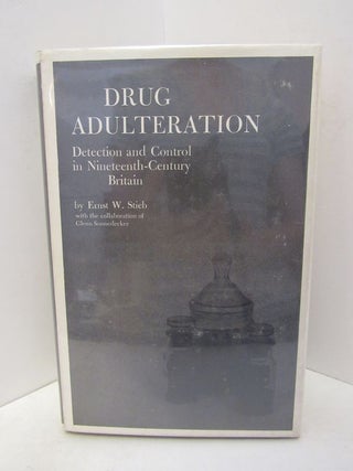 Item #46906 DRUG ADULTERATION: DETECTION AND CONTROL IN NINETEENTH-CENTURY BRITIAN;. Ernst W. Stieb