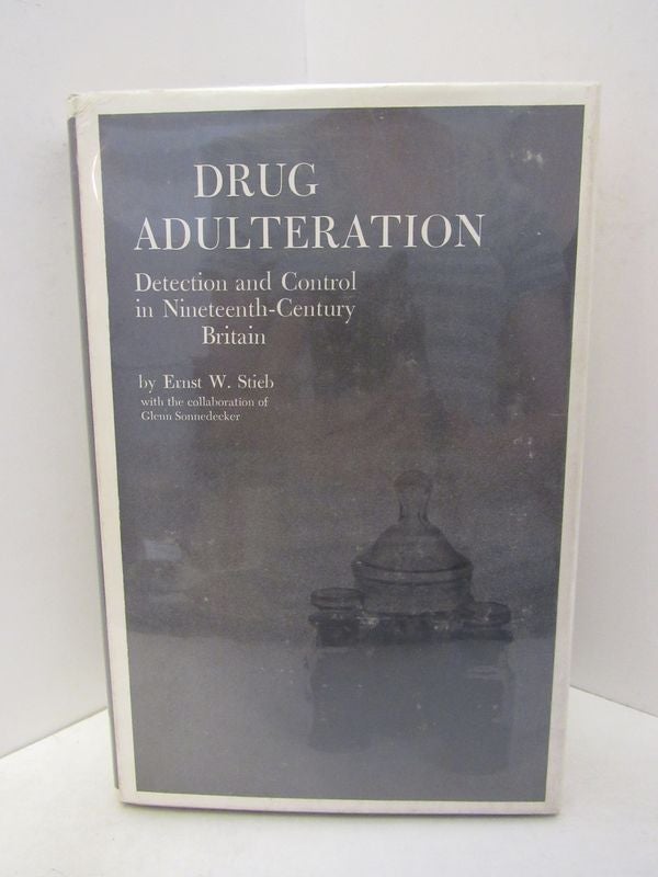 Item #46906 DRUG ADULTERATION: DETECTION AND CONTROL IN NINETEENTH-CENTURY BRITIAN;. Ernst W. Stieb.