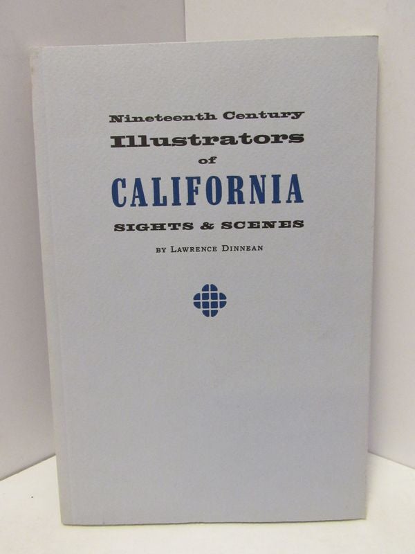 Item #47046 NINETEENTH CENTURY ILLUSTRATORS OF CALIFORNIA SIGHTS & SCENES;. Lawrence Dinnean.