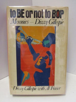 Item #47068 TO BE OR NOT TO BOP: MEMOIRS OF DIZZY GILLESPIE;. Dizzy Gillespie, with Al Fraser