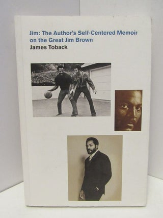 Item #47260 JIM: THE AUTHOR'S SELF-CENTERED MEMOIR ON THE GREAT JIM BROWN;. James Toback